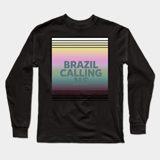 Brazil calling me Long Sleeve T-Shirt